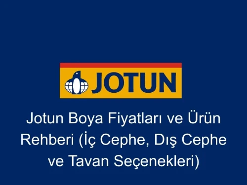 Jotun Boya Fiyatları ve Ürün Rehberi (İç Cephe, Dış Cephe ve Tavan Seçenekleri)